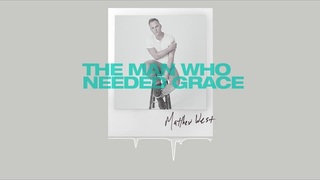 Matthew West - The Man Who Needed Grace (Official Audio)