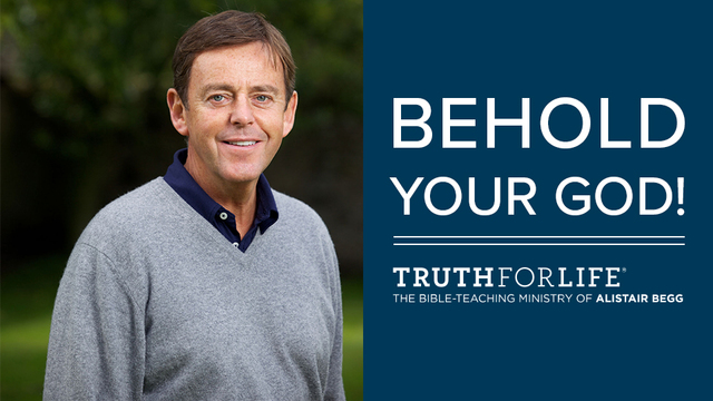 Behold Your God! | Alistair Begg