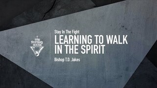 Learning To Walk In the Spirit - Bishop T.D. Jakes