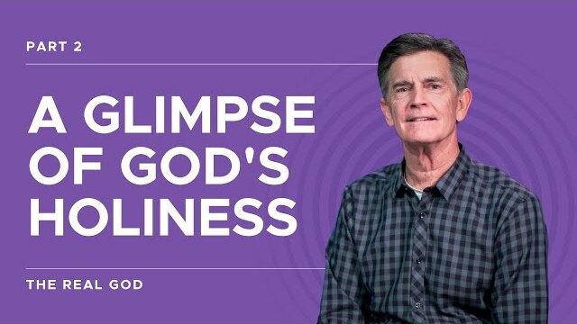 The Real God Series: A Glimpse of God's Holiness, Part 2 | Chip Ingram