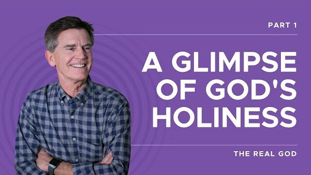 The Real God Series: A Glimpse of God's Holiness, Part 1 | Chip Ingram