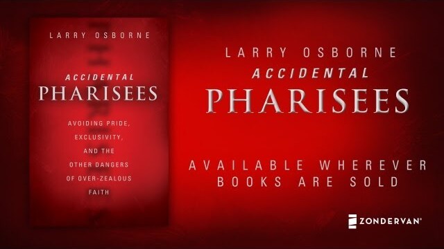 Accidental Pharisees - Larry Osborne