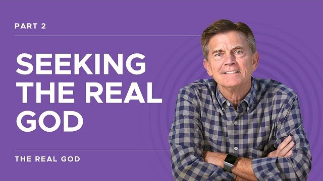 The Real God Series: Seeking The Real God, Part 2 | Chip Ingram