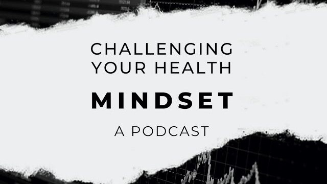 Challenging Your Health Mindset | Investing in Your Future -  Making the Most of Your Time. | S2:E6