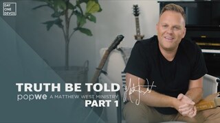 Matthew West - Truth Be Told Day One Devos (Part 1)