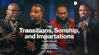 Transitions, Sonship, and Impartations with Bishop T.D. Jakes and Friends