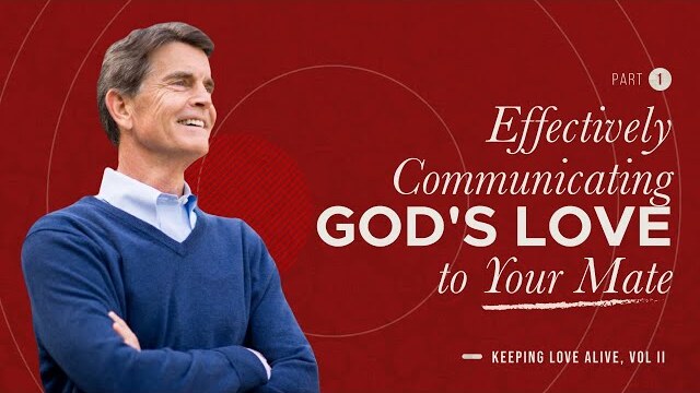Keeping Love Alive: Effectively Communicating God's Love to Your Mate, Part 1 | Chip Ingram