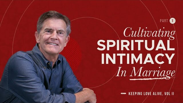 Keeping Love Alive: Cultivating Spiritual Intimacy In Marriage, Part 1 | Chip Ingram