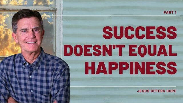 Jesus Offers Hope Series: Success Doesn't Equal Happiness, Part 1 | Chip Ingram
