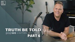 Matthew West - Truth Be Told Day One Devos (Part 6)