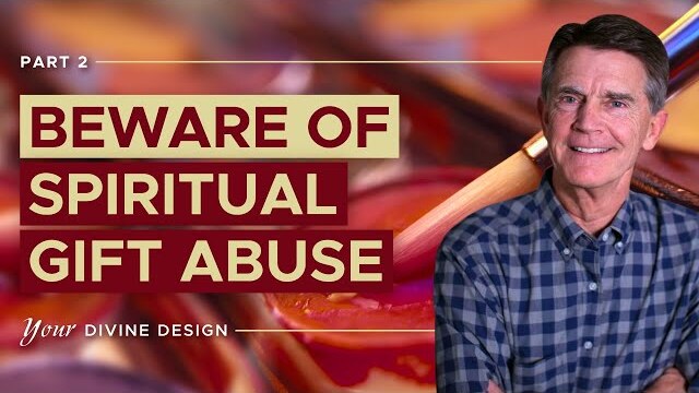 Your Divine Design: Beware of Spiritual Gift Abuse, Part 2 | Chip Ingram