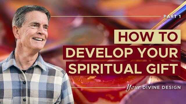 Your Divine Design: How To Develop Your Spiritual Gift, Part 1 | Chip Ingram