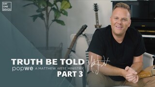 Matthew West - Truth Be Told Day One Devos (Part 3)