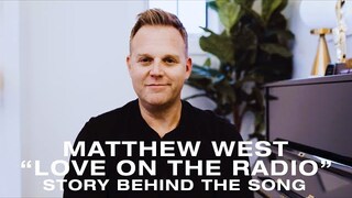 Matthew West - The Story Behind "Love On The Radio"