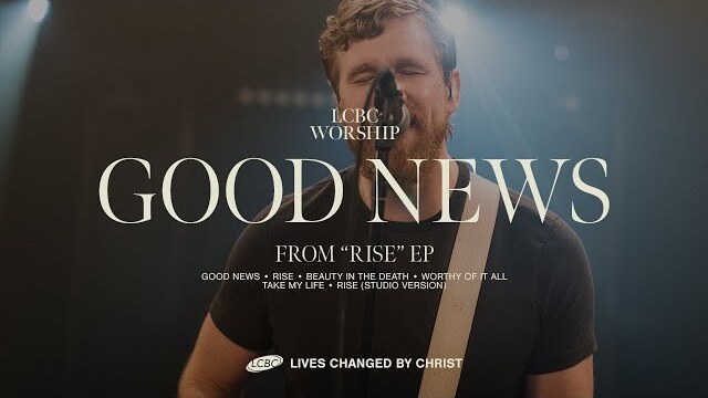 Good News | LCBC Worship