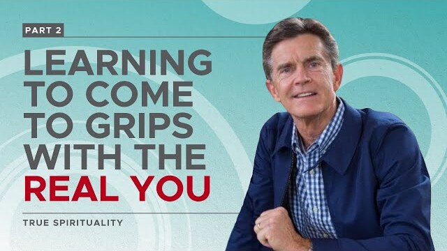 True Spirituality Series: Learning to Come to Grips with the Real You, Part 2 | Chip Ingram