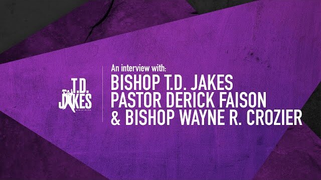 Bishop T.D. Jakes' Interview with Pastor Derick Faison and Bishop Wayne R. Crozier