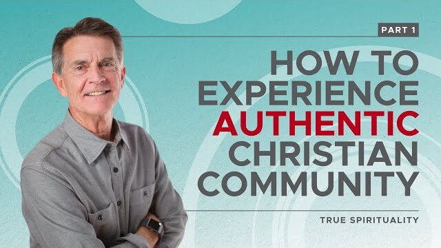 True Spirituality Series: How To Experience Authentic Christian Community, Part 1 | Chip Ingram