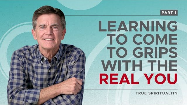 True Spirituality Series: Learning to Come to Grips with the Real You, Part 1 | Chip Ingram