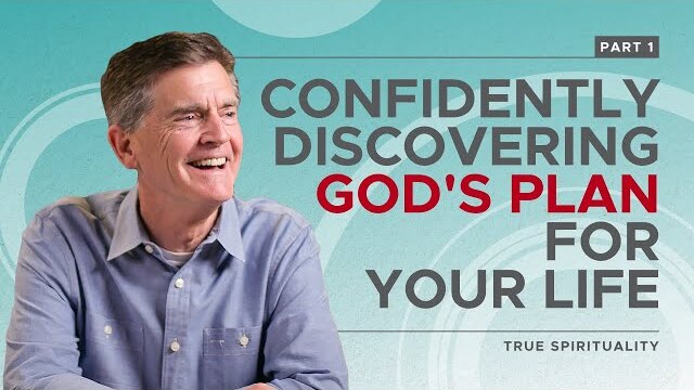 True Spirituality Series: Confidently Discovering God's Plan For Your Life, Part 1 | Chip Ingram