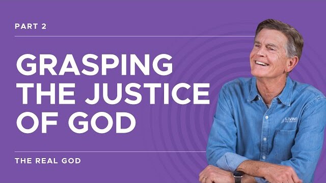 The Real God Series: Grasping The Justice of God, Part 2 | Chip Ingram