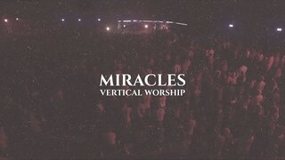 Vertical Worship - Miracles (Official Lyric Video)