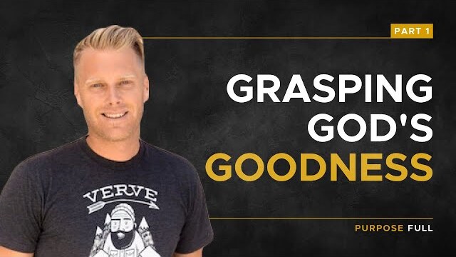 Purpose Full Series: Grasping God's Goodness, Part 1 | Ryan Ingram