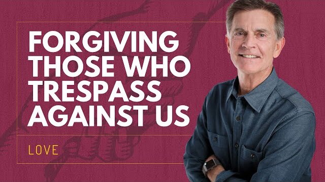 Love Series: Forgiving Those Who Trespass Against Us | Chip Ingram