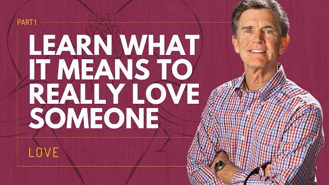 Love Series: Learn What It Means To Really Love Someone, Part 1 | Chip Ingram