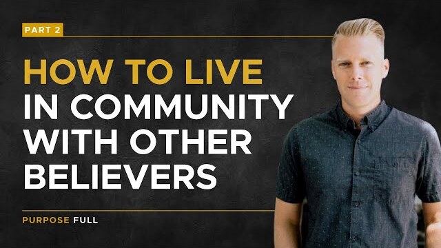 Purpose Full Series: How To Live in Community With Other Believers, Part 2 | Ryan Ingram