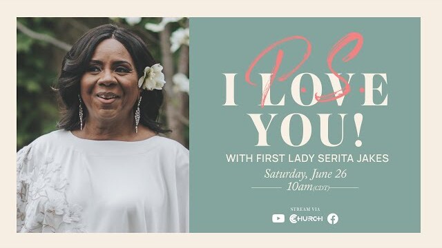 P.S. I Love You - First Lady Serita Jakes | June 26, 2021