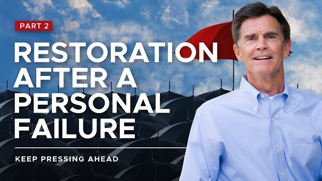 Keep Pressing Ahead Series: Restoration After A Personal Failure, Part 2 | Chip Ingram