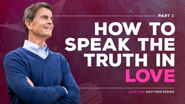 Love One Another Series: How to Speak the Truth in Love, Part 1 | Chip Ingram