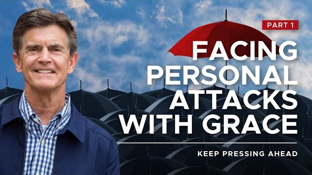 Keep Pressing Ahead Series: Facing Personal Attacks With Grace, Part 1 | Chip Ingram