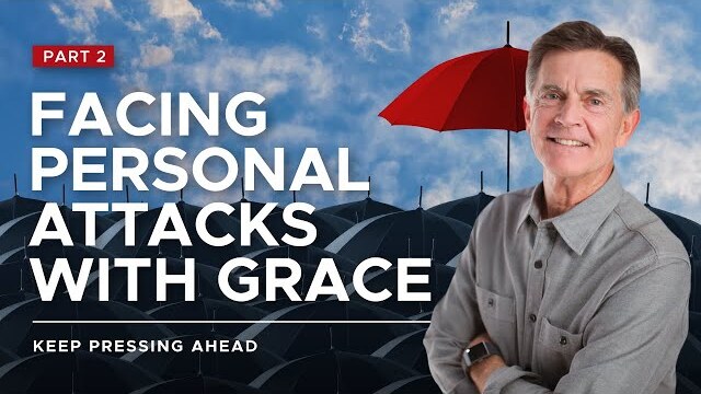 Keep Pressing Ahead Series: Facing Personal Attacks With Grace, Part 2 | Chip Ingram