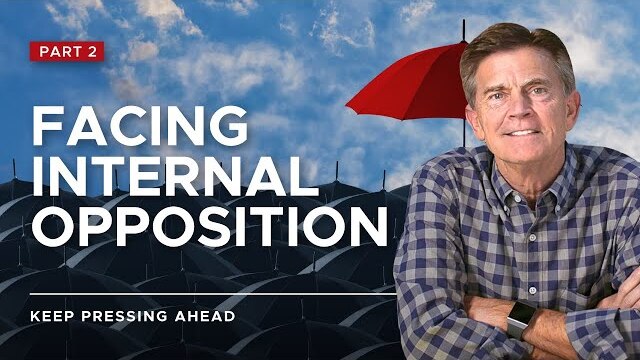 Keep Pressing Ahead Series: Facing Internal Opposition, Part 2 | Chip Ingram