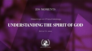 #JDSMoments: Understanding the Spirit of God - Bishop T.D. Jakes