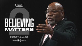 Believing Matters II - Bishop T.D. Jakes