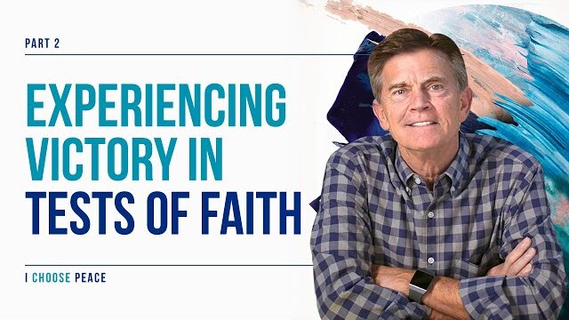 I Choose Peace Series: Experiencing Victory In Tests of Faith, Part 2 | Chip Ingram