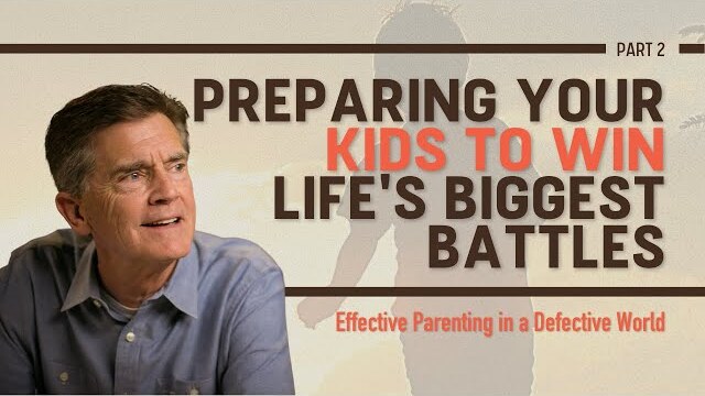 Effective Parenting Series: Preparing Your Kids to Win Life's Biggest Battles, Part 2 | Chip Ingram