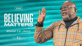 Believing Matters - Bishop T.D. Jakes