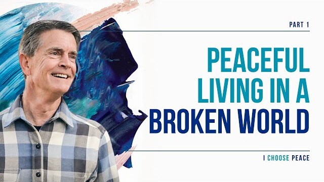 I Choose Peace Series: Peaceful Living in a Broken World, Part 1 | Chip Ingram