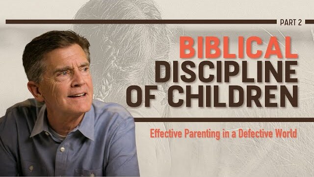 Effective Parenting in a Defective World: Biblical Discipline of Children, Part 2 | Chip Ingram