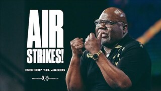 Air Strikes! - Bishop T.D. Jakes