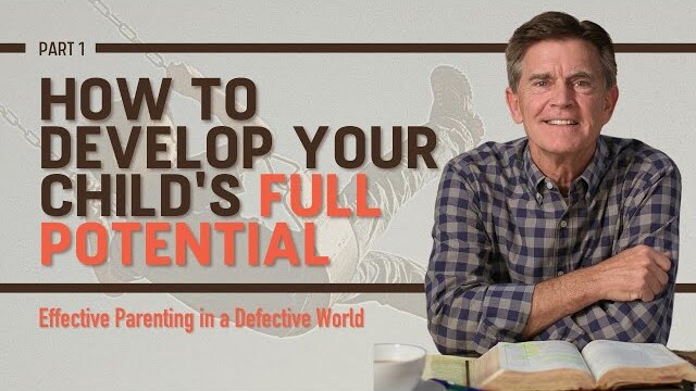 Effective Parenting Series: How to Develop Your Child's Full Potential, Part 1 | Chip Ingram