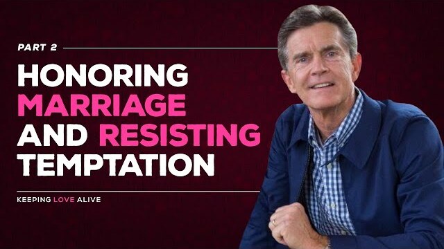 Keeping Love Alive Series: Honoring Marriage and Resisting Temptation, Part 2 | Chip Ingram
