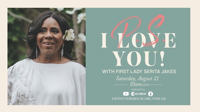 P.S. I Love You - First Lady Serita Jakes | August 21, 2021