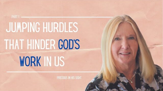 Precious in His Sight Series: Jumping Hurdles that Hinder God's Work in Us, Part 1 | Theresa Ingram