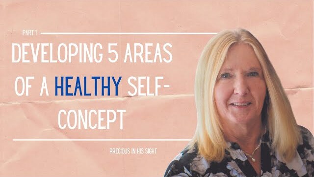 Precious in His Sight Series: Developing 5 Areas of a Healthy Self-Concept, Part 1 | Theresa Ingram