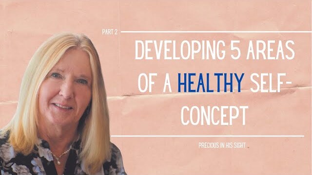 Precious in His Sight Series: Developing 5 Areas of a Healthy Self-Concept, Part 2 | Theresa Ingram